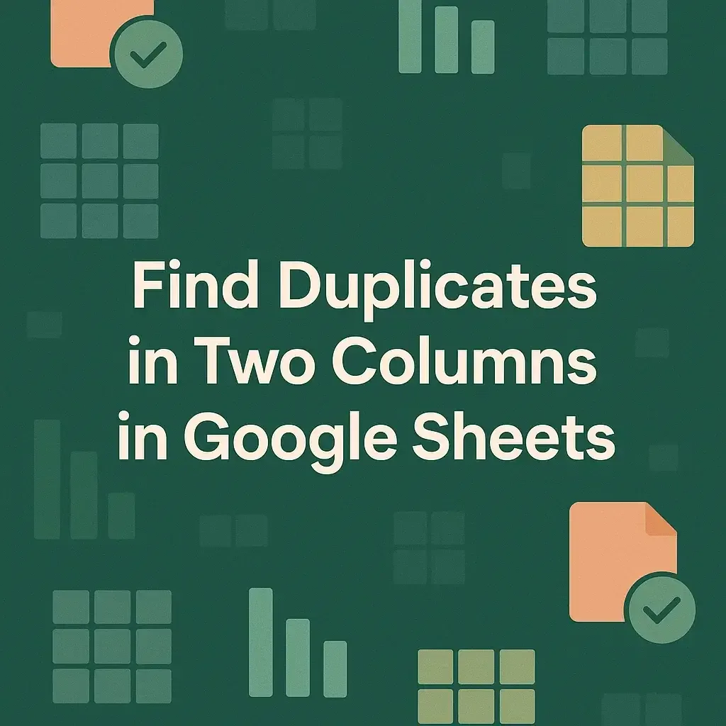 How to Find Duplicates in Two Columns in Google Sheets