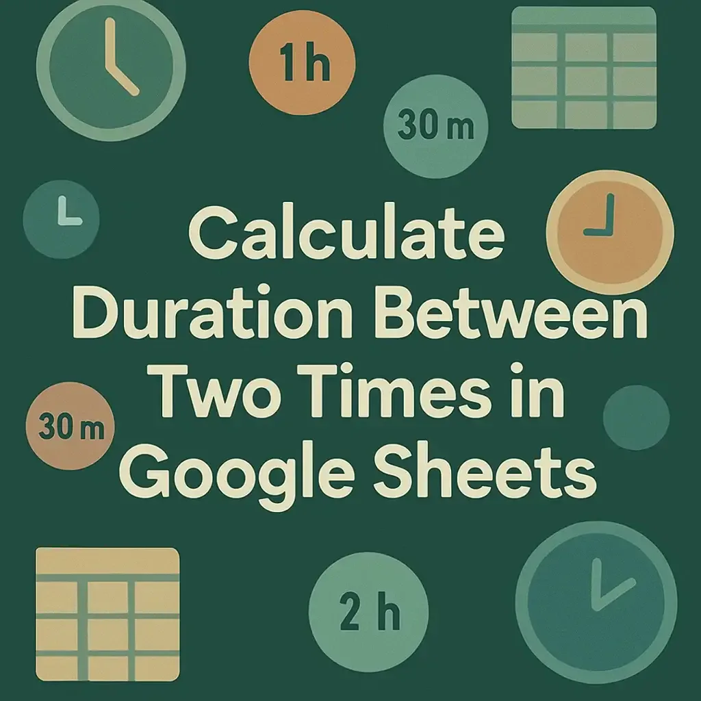 How to Calculate Duration Between Two Times in Google Sheets