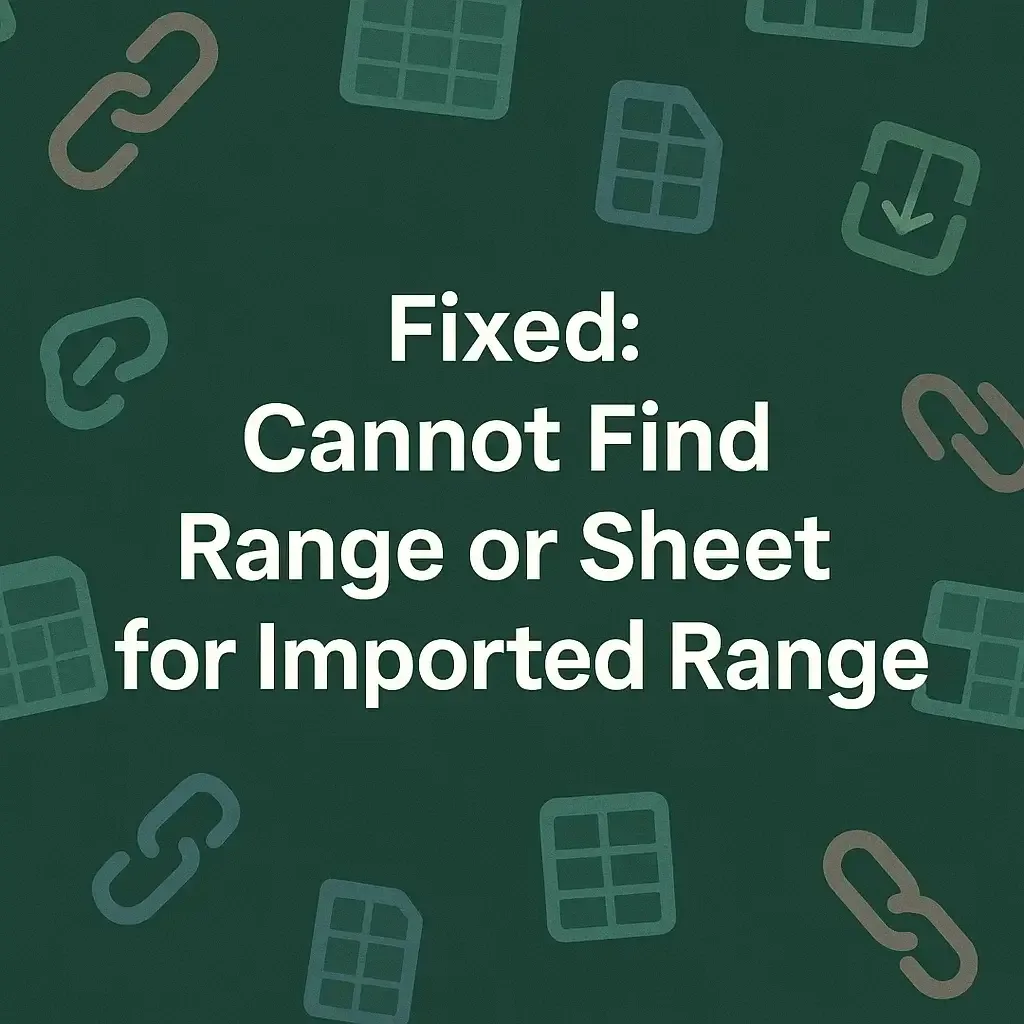 [Fixed] Cannot Find Range or Sheet for Imported Range