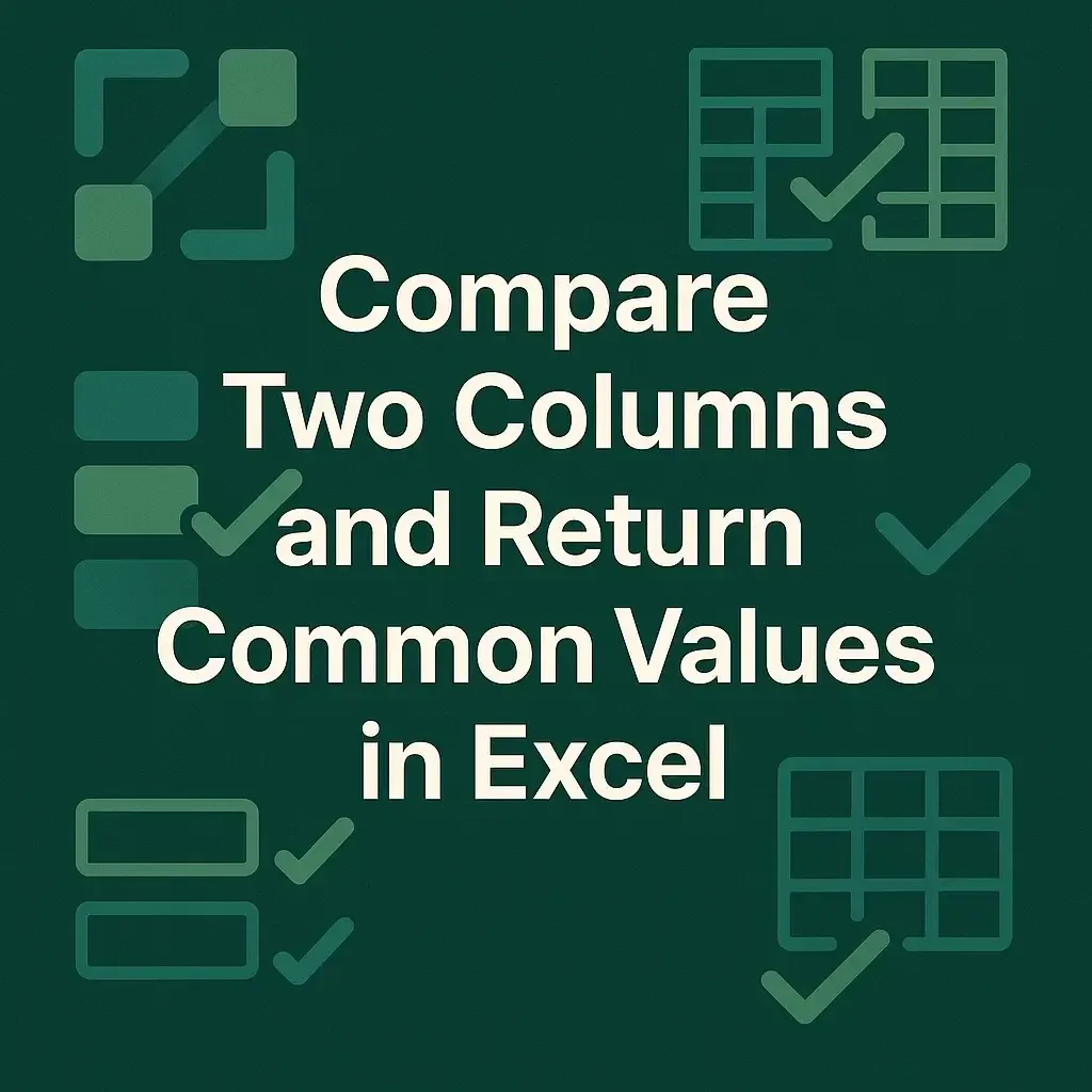 Compare Two Columns and Return Common Values in Excel