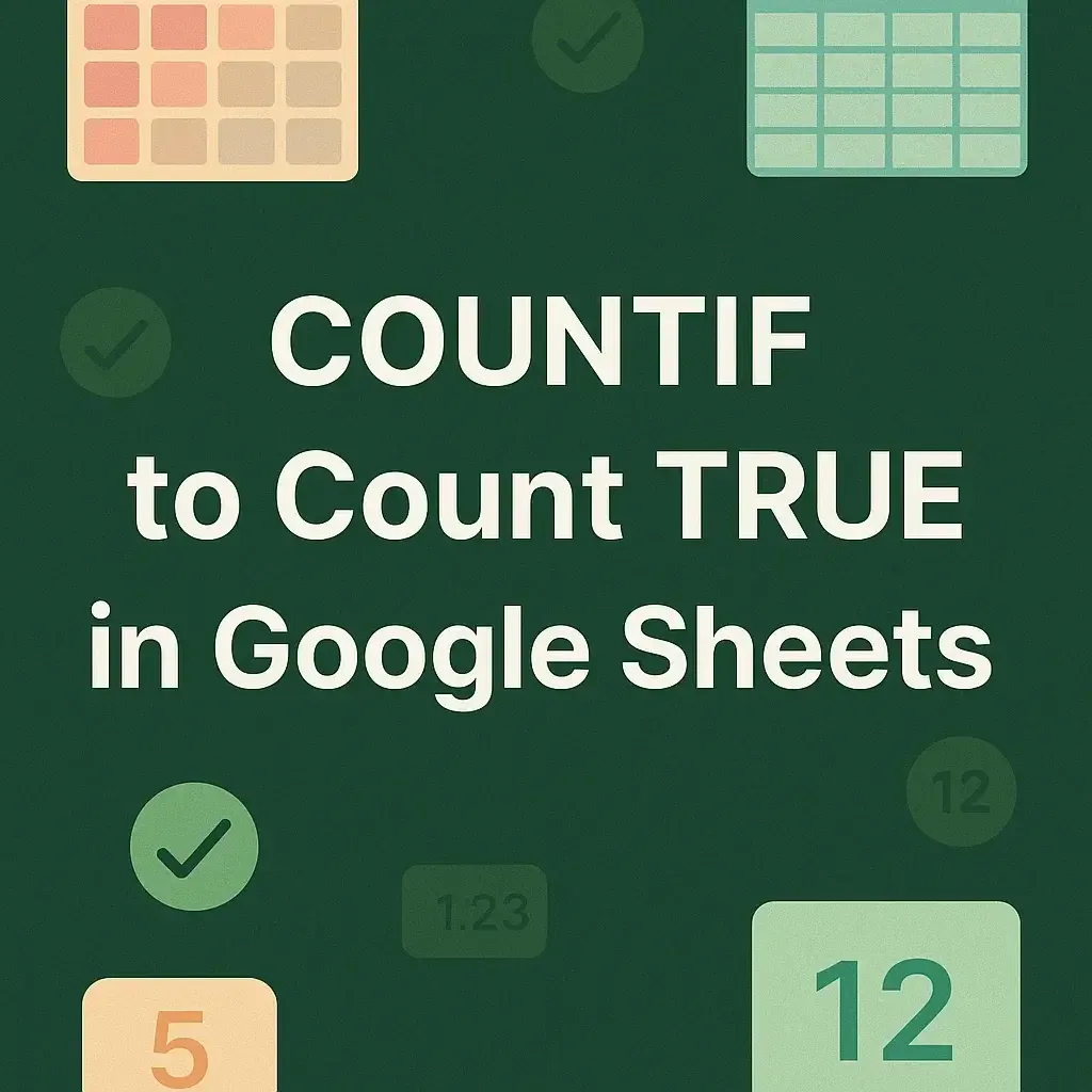 How to Use COUNTIF to Count TRUE in Google Sheets