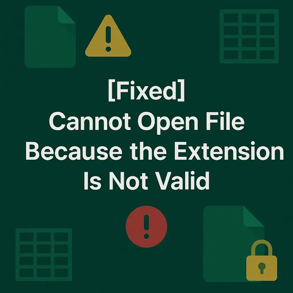 [Fixed] Cannot Open the File Because the Extension Is Not Valid