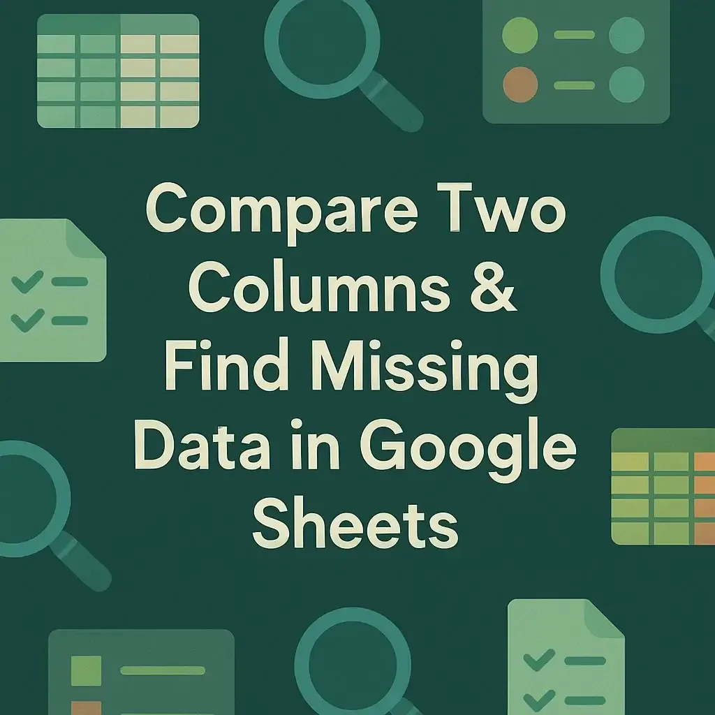 Compare Two Columns & Find Missing Values in Google Sheets