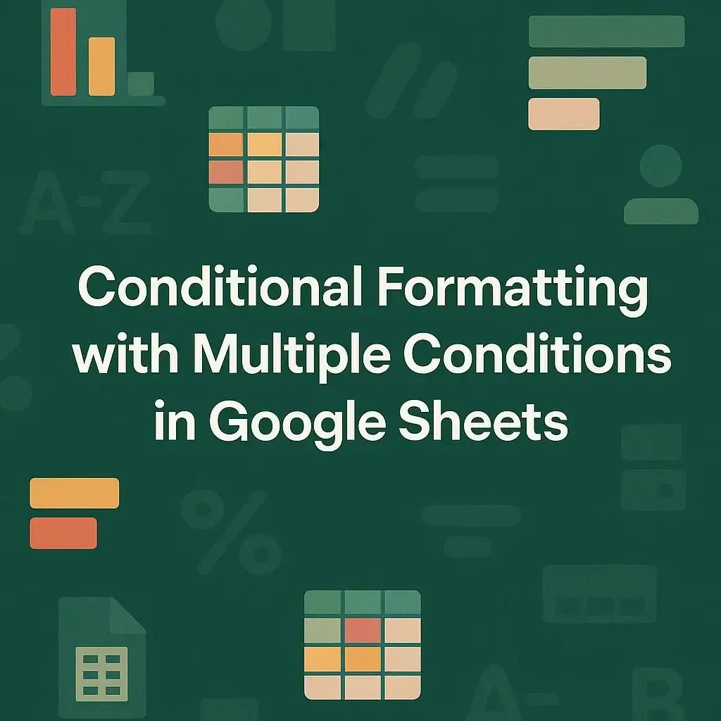 Conditional Formatting with Multiple Conditions in Google Sheets