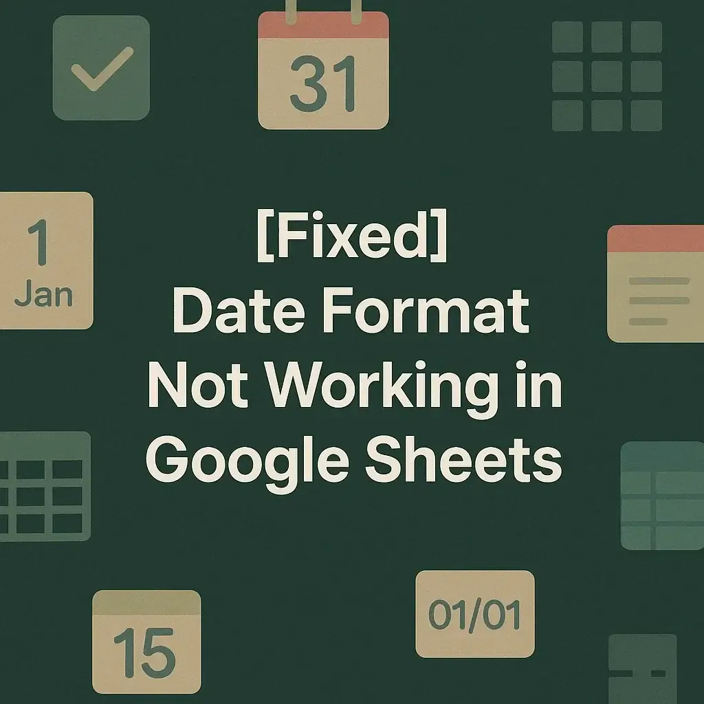 [Fixed] Date Format Not Working in Google Sheets
