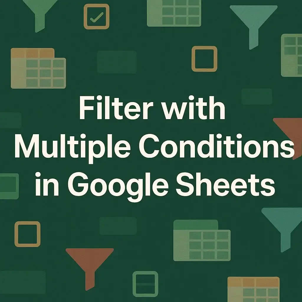 How to Filter with Multiple Conditions in Google Sheets