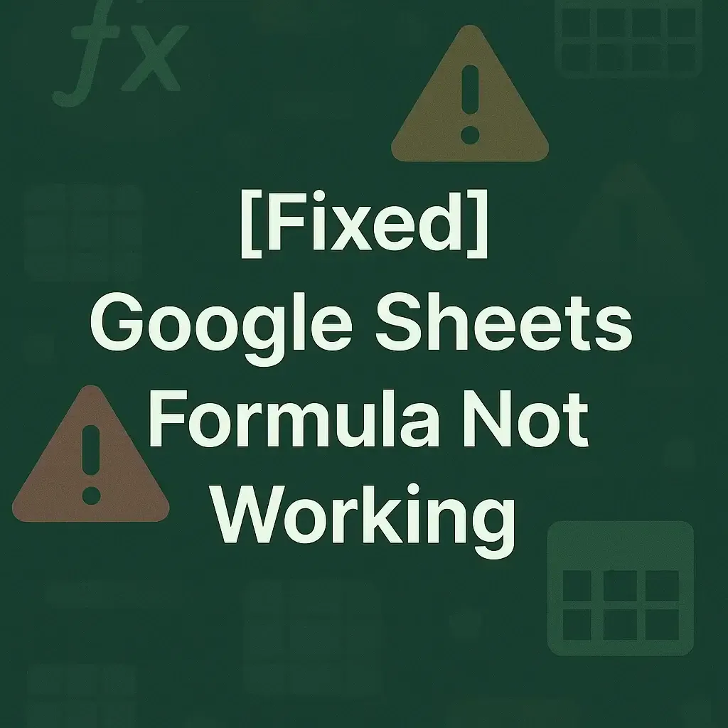 [Fixed] Google Sheets Formula Not Working: 9 Cases & Solutions