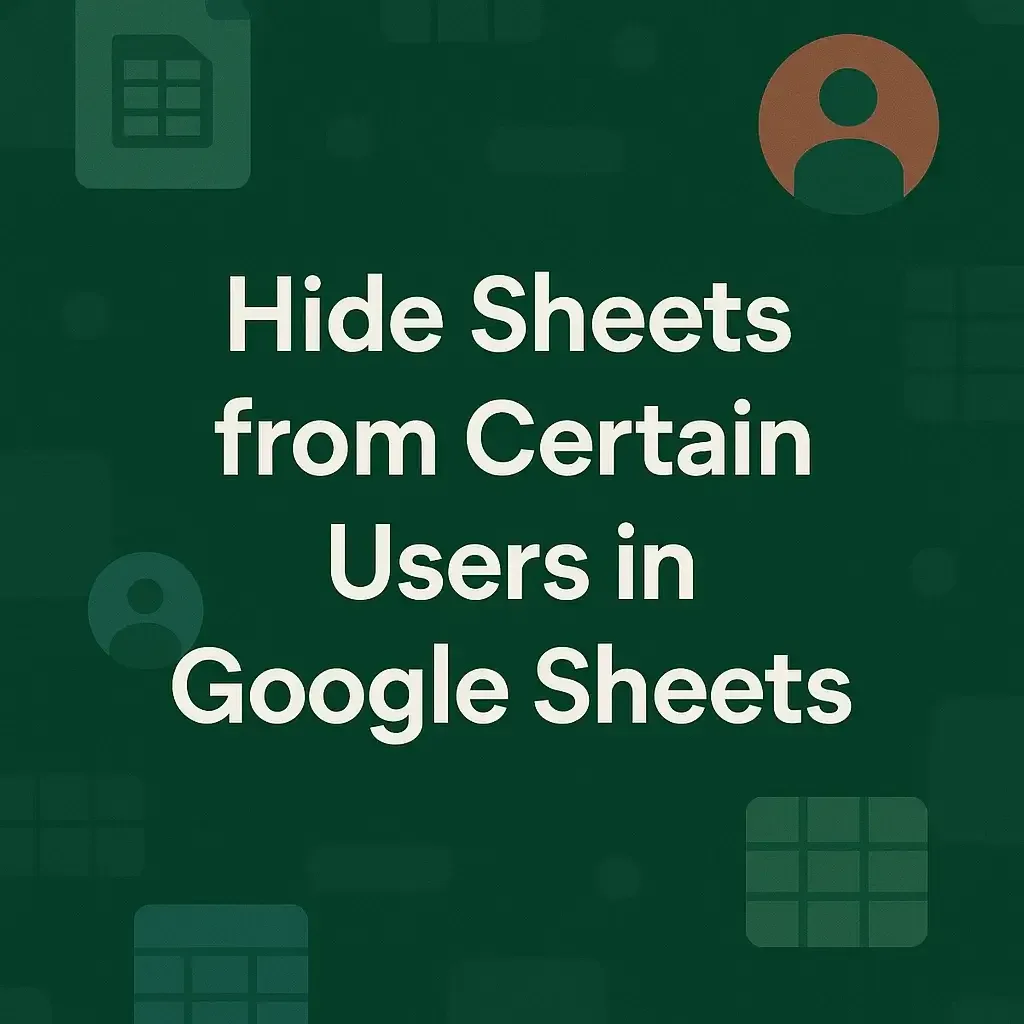 How to Hide Sheets from Certain Users in Google Sheets