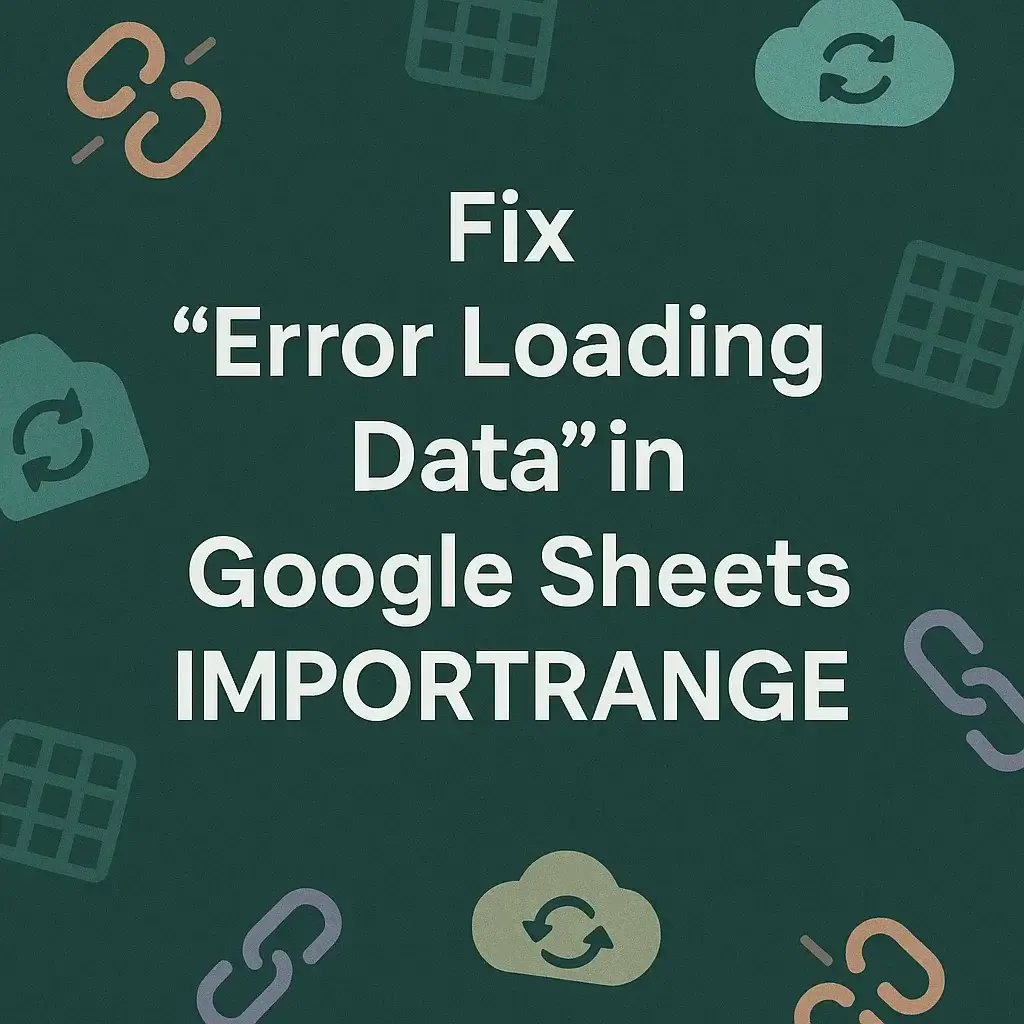 How to Fix 'Error Loading Data' in IMPORTRANGE in Google Sheets