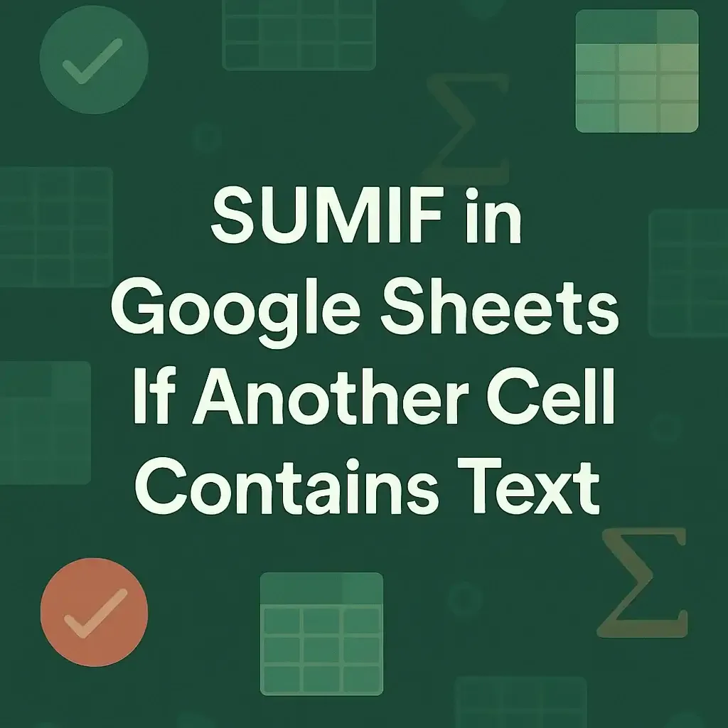 How to Use SUMIF in Google Sheets If Another Cell Contains Text