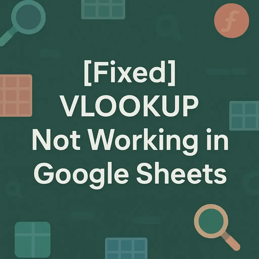[Fixed] VLOOKUP Not Working in Google Sheets: 4 Cases