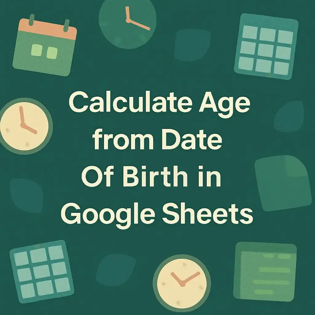 How to Calculate Age from Date Of Birth in Google Sheets