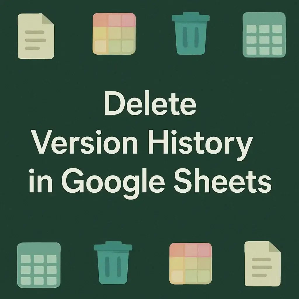 How to Delete Version History in Google Sheets (2 Easy Ways)