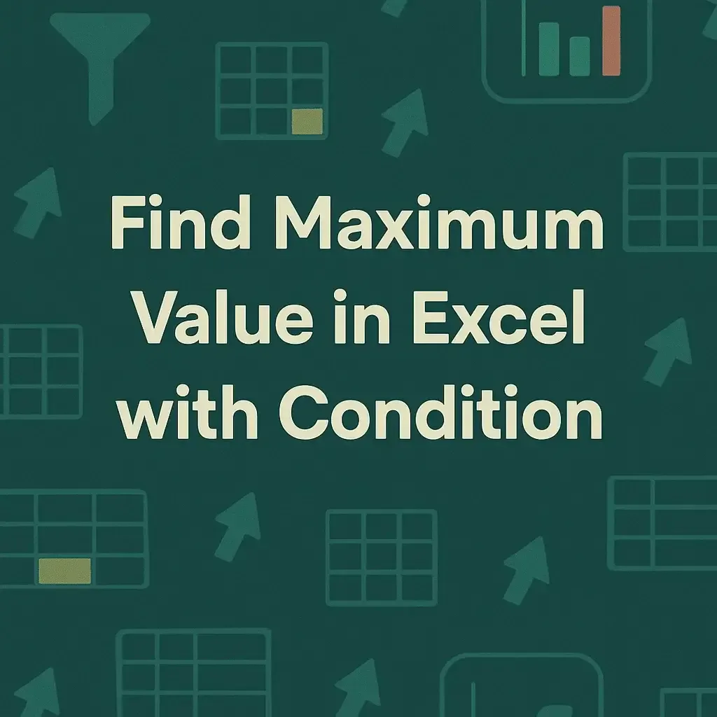 How to Find the Maximum Value in Excel with Condition