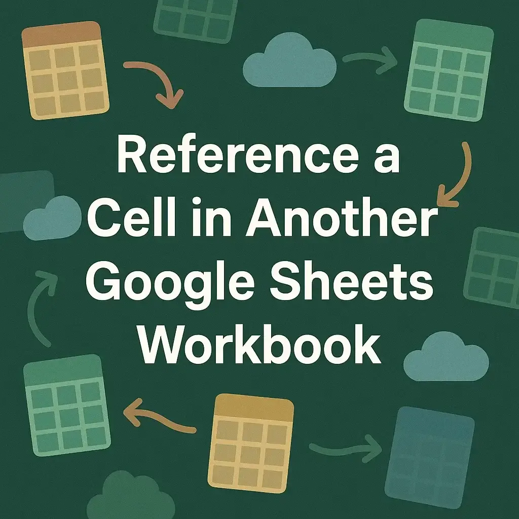 How to Reference a Cell in Another Google Sheets Workbook