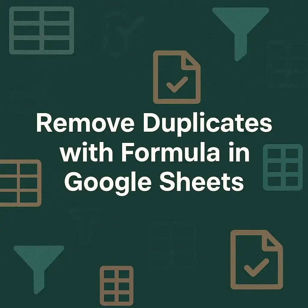 How to Remove Duplicates with Formula in Google Sheets