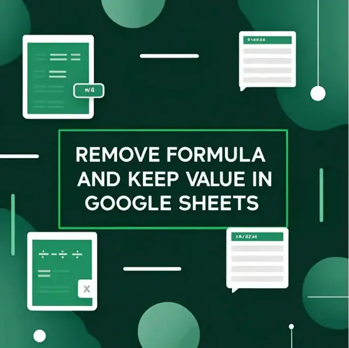 How to Remove Formula and Keep Value in Google Sheets