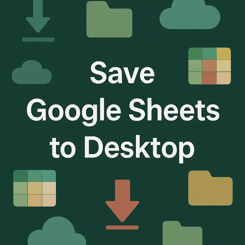 How to Save Google Sheets to Desktop (3 Quick Ways)