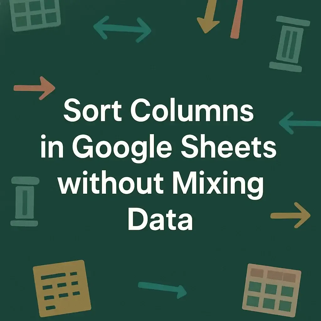 How to Sort Columns in Google Sheets without Mixing Data