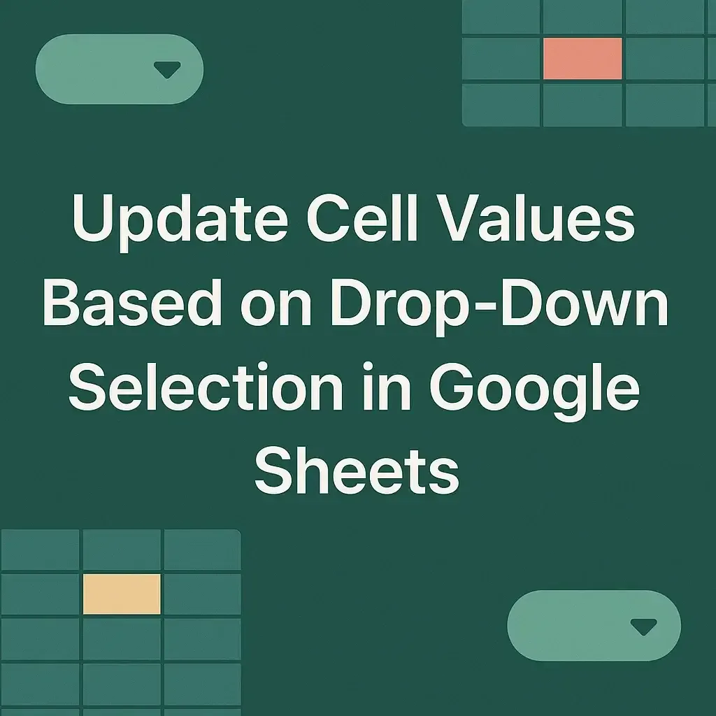 Update Cell Values Based on Drop-Down Selection in Google Sheets