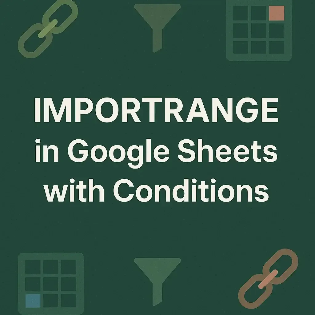 How to Use IMPORTRANGE in Google Sheets with Conditions