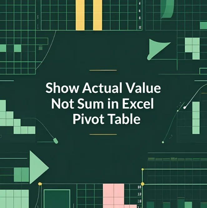 How to Show Actual Value Not Sum in Excel Pivot Table