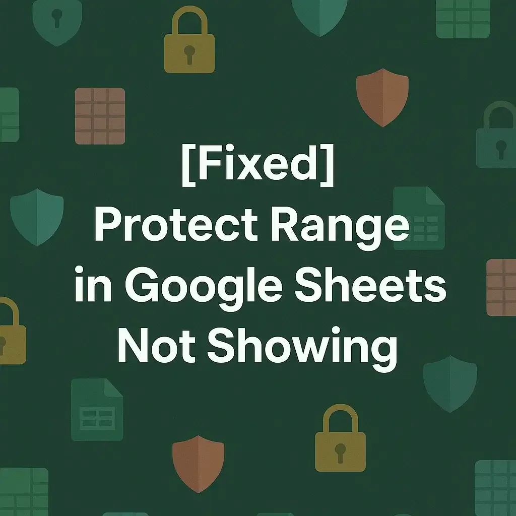 [Fixed] Protect Range Not Showing in Google Sheets