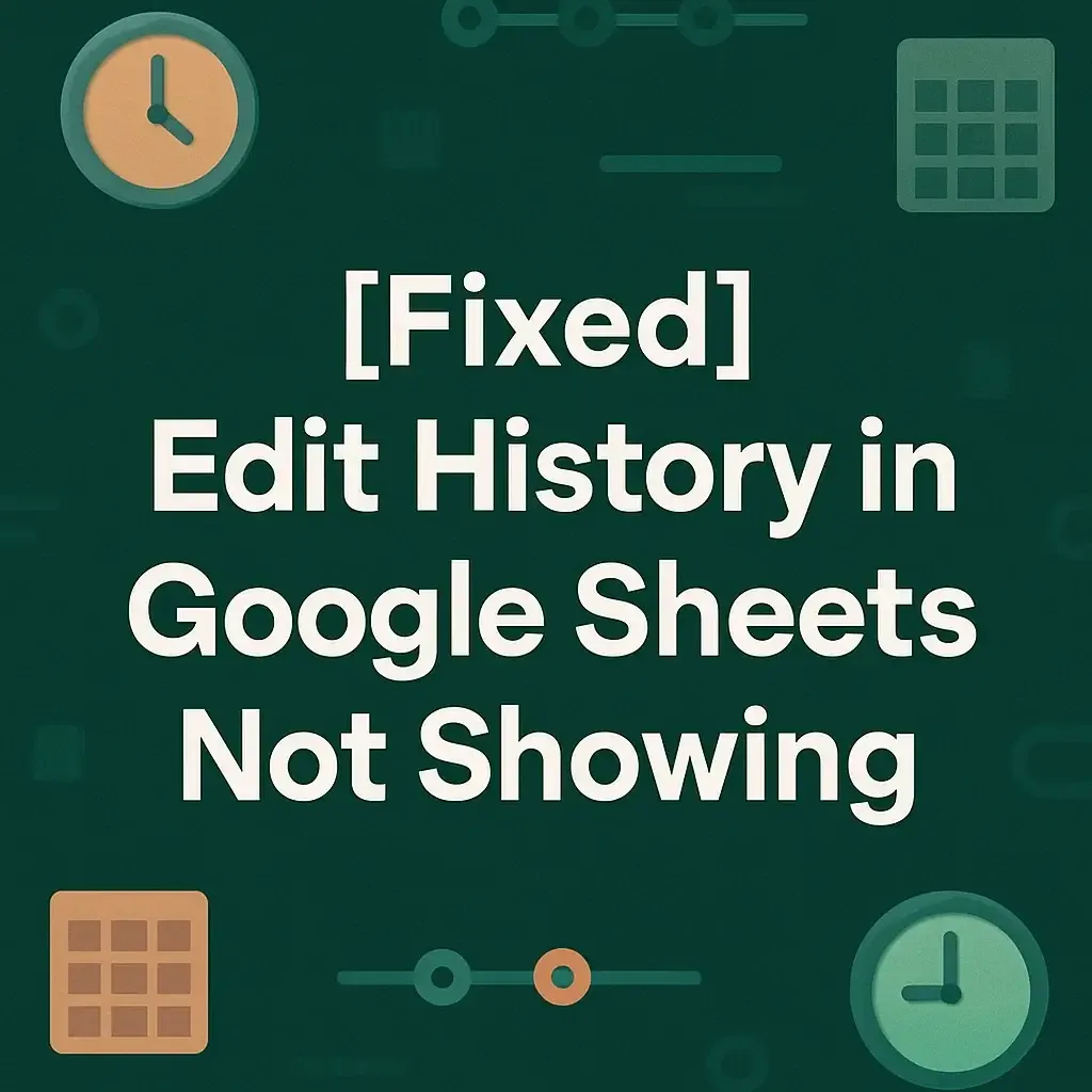 [Fixed] Show Edit History in Google Sheets Not Showing