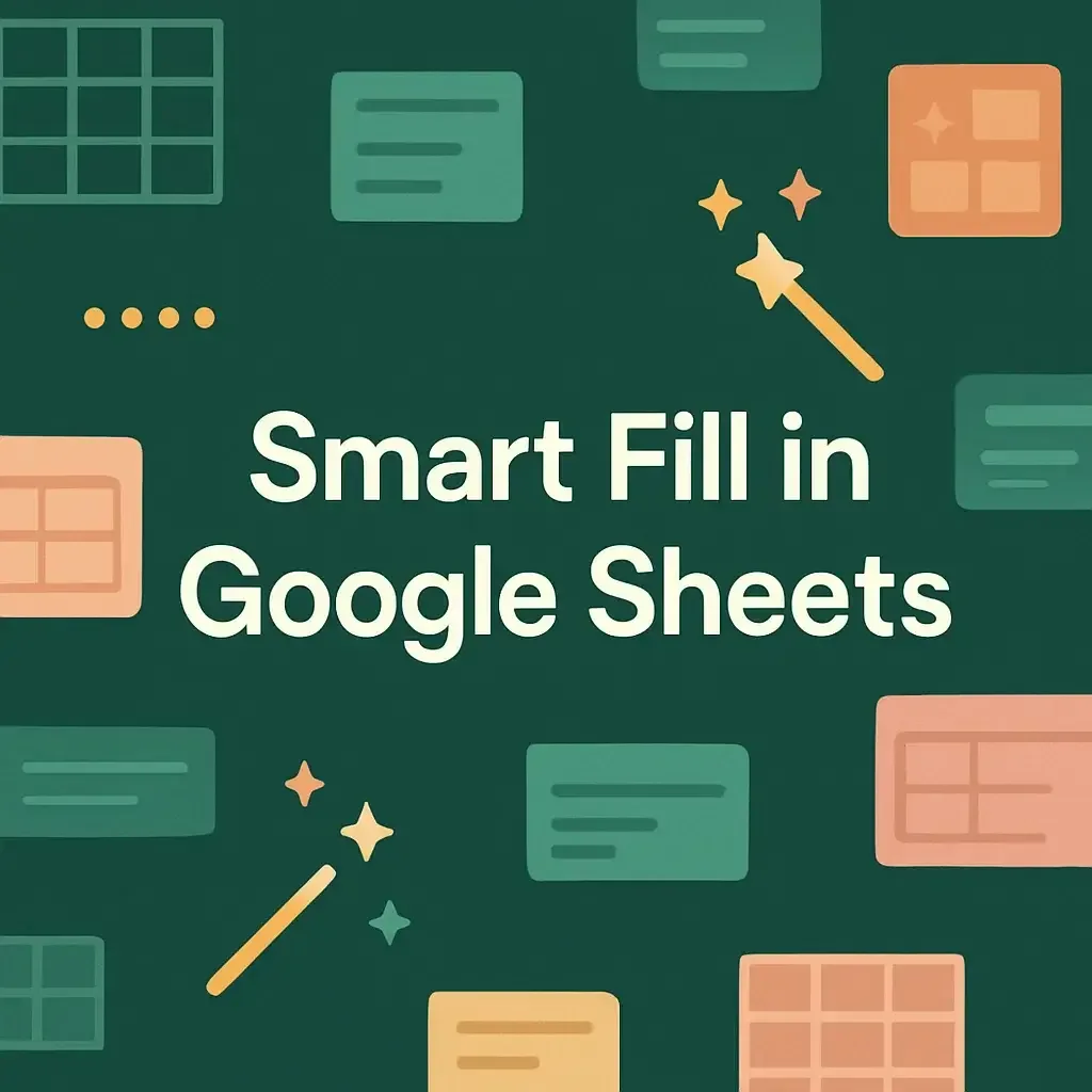 What Is Smart Fill in Google Sheets and How to Work with It