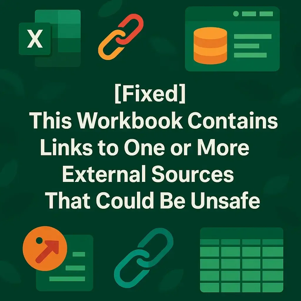 How to Fix Workbook Containing Unsafe External Sources Error