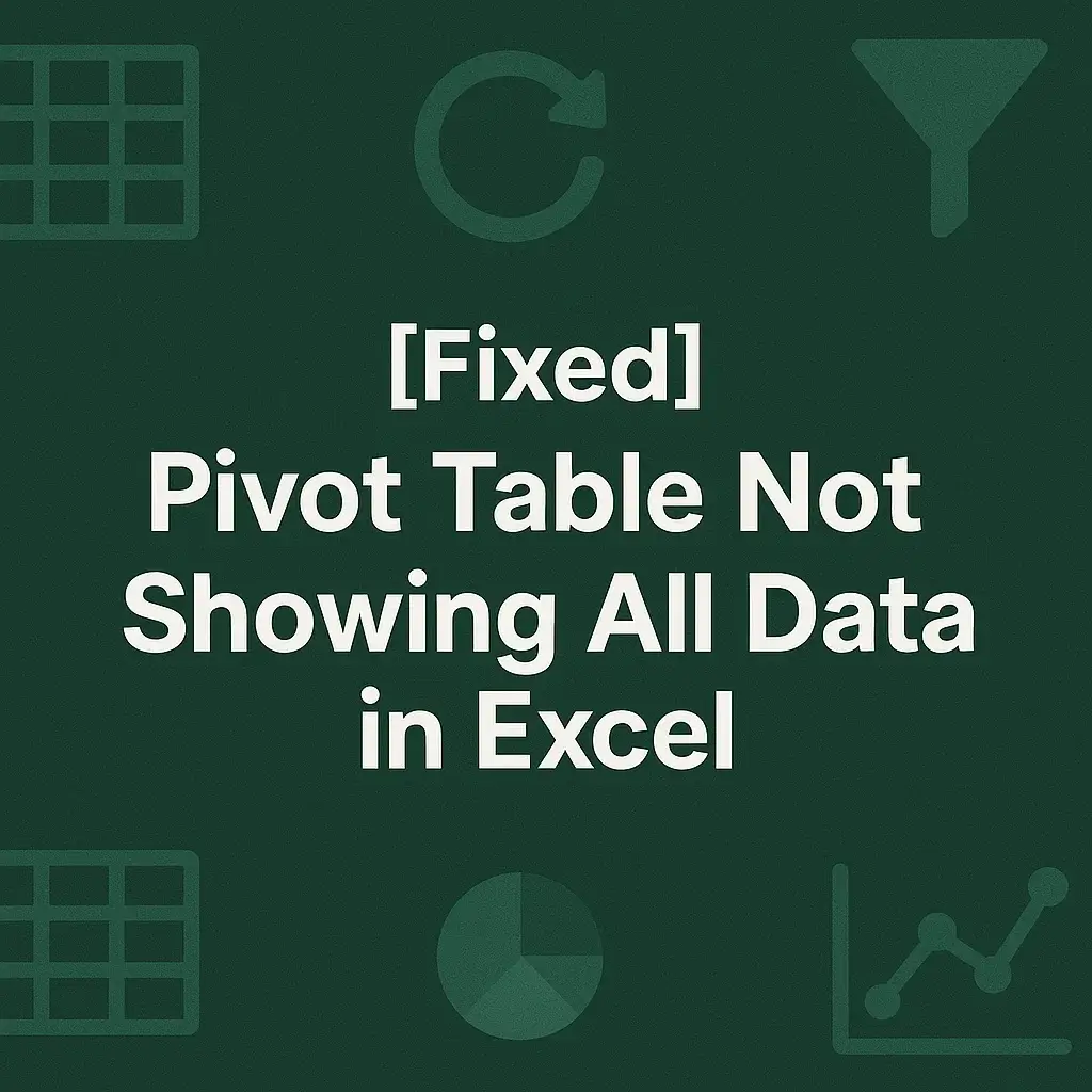 How to Fix a Pivot Table Not Showing All Data in Excel